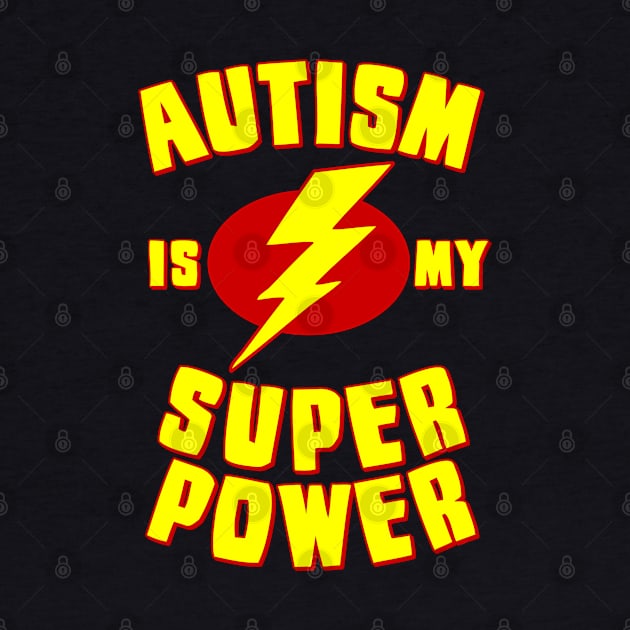 Autism is My Super Power by Flippin' Sweet Gear